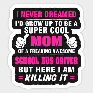 SCHOOL BUS DRIVER Mom  – Super Cool Mom Of Freaking Awesome SCHOOL BUS DRIVER Sticker